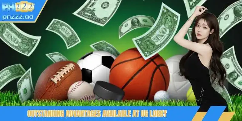 Outstanding advantages available at UG lobby