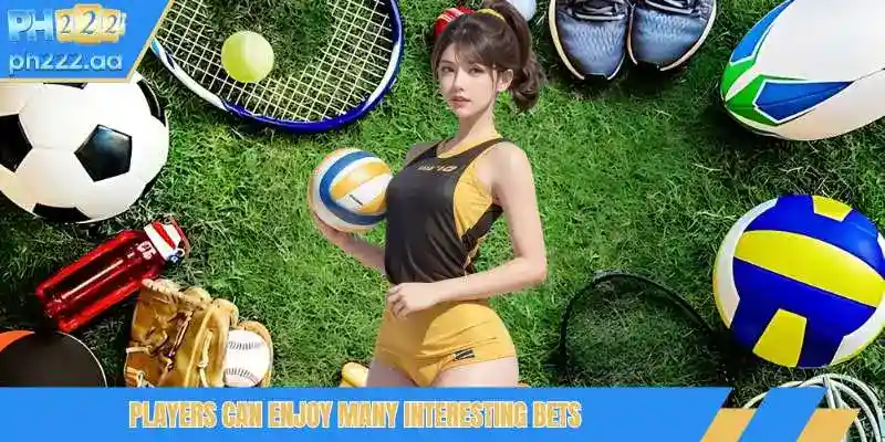 Players can enjoy many interesting bets